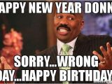 New Years Birthday Meme Happy New Year Donny sorry Wrong Day Happy Birthday