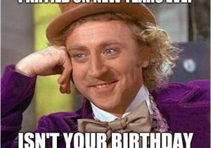 New Years Eve Birthday Meme Creepy Condescending Wonka Meme Imgflip