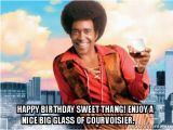 Nice Happy Birthday Memes Happy Birthday Sweet Thang Enjoy A Nice Big Glass Of