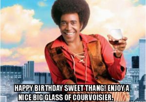 Nice Happy Birthday Memes Happy Birthday Sweet Thang Enjoy A Nice Big Glass Of