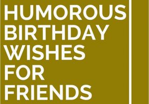 Nice Words for A Birthday Card 30 Humorous Birthday Wishes for Friends 30th Birthdays