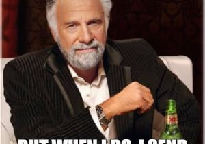 Old Man Birthday Memes the Most Interesting Man In the World Meme Imgflip