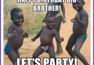 Older Brother Birthday Meme Funny Birthday Memes for Dad Mom Brother or Sister