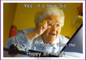 Older Sister Birthday Meme Funny Birthday Memes for Dad Mom Brother or Sister