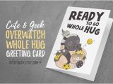 Overwatch Birthday Card I 39 M Ready to Go whole Hug Overwatch Greeting Card