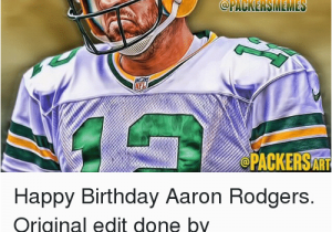 Packers Birthday Meme Happy Birthday Aaron Rodgers Memes Opackersaat Happy