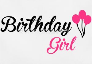Quotes About Birthday Girl Birthday Girl T Shirt Spreadshirt