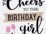 Quotes About Birthday Girl Cheers to the Birthday Girl Happy Birthday Pinterest