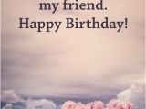 Quotes Of Happy Birthday to A Best Friend Happy Birthday Picture Quotes for Friends