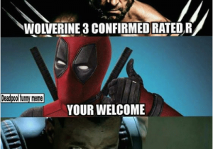 R Rated Birthday Memes Wolverine 3 Confirmed Rated R Deadpool Funny Meme Your