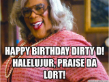 Raunchy Birthday Meme Happy Birthday Dirty D Halelujur Praise Da Lort