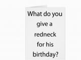 Redneck Birthday Cards Give Redneck for Birthday Greeting Card Zazzle