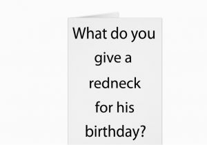 Redneck Birthday Cards Give Redneck for Birthday Greeting Card Zazzle