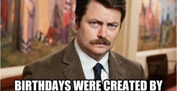 Ron Swanson Birthday Memes Ron Swanson On Birthdays Memes Quickmeme