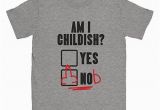 Rude Birthday Present for Him Am I Childish Mens T Shirt Funny Rude Offensive Birthday