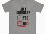 Rude Birthday Present for Him Am I Childish Mens T Shirt Funny Rude Offensive Birthday