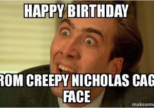 Sarcastic Birthday Memes Happy Birthday From Creepy Nicholas Cage Face Sarcastic