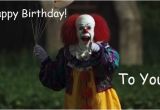 Scary Clown Birthday Meme Pennywise Birthday Funny Birthday Memes Pinterest