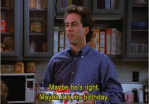 Seinfeld Happy Birthday Quote 13 Best Images About Seinfeld On Pinterest Birthday