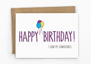 Send An Online Birthday Card Funny Birthday Card I Send My Condolences by Cypresscardco