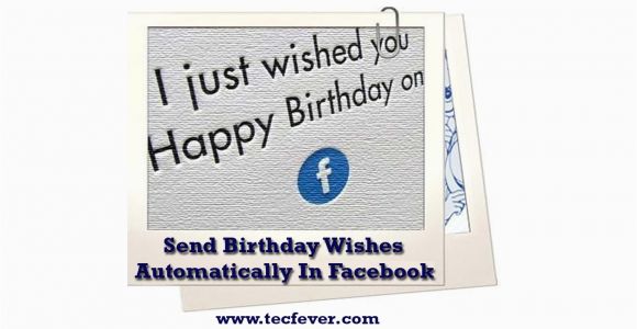 Send Birthday Cards Automatically How to Send Birthday Wishes Automatically Facebook