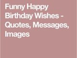 Shareable Birthday Cards 1000 Ideas About Funny Happy Birthday Images On Pinterest