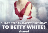 Shared Birthday Meme 25 Best Memes About Betty White Betty White Memes