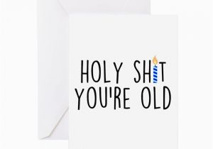 Shit Birthday Cards Holy Shit You 39 Re Old Greeting Cards by Admin Cp9958700