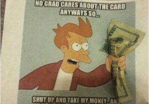 Shut Up and Take My Money Birthday Card Best Graduation Card Ever Funny Pictures Quotes Memes