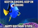 Singing Birthday Memes Keep On Singing Keep On Singing Happy Birthday Steph