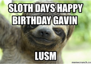 Sloth Happy Birthday Meme Sloth Days Happy Birthday Gavin