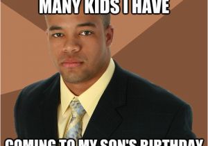 Son Birthday Memes I Don 39 T even Know How Many Kids I Have Coming to My son 39 S