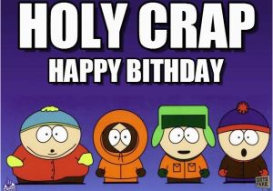 South Park Birthday Memes south Park Birthday Holy Crap On Memegen