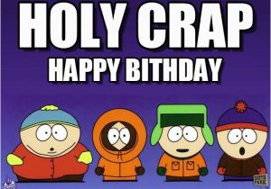 South Park Happy Birthday Meme south Park Birthday Holy Crap On Memegen