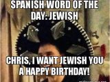 Spanish Birthday Meme Spanish Word Of the Day Jewish Chris I Want Jewish You A