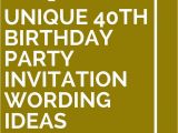 Special 40th Birthday Ideas 14 Unique 40th Birthday Party Invitation Wording Ideas