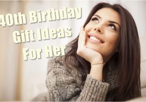 Special Gifts for Her 40th Birthday 40th Birthday Gift Ideas for Her You Must Read Birthday