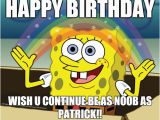 Spongebob Happy Birthday Quotes Happy Birthday Wish U Continue Be as Noob as Patrick