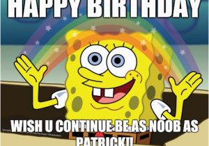 Spongebob Happy Birthday Quotes Happy Birthday Wish U Continue Be as Noob as Patrick