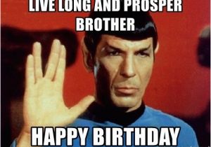 Star Trek Birthday Memes Live Long and Prosper Brother Happy Birthday Star Trek