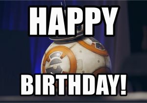 Star Wars Birthday Meme Generator Happy Birthday Bb8 Star Wars Meme Meme Generator