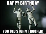 Star Wars Birthday Meme Generator Happy Birthday You Old Storm Trooper Star Wars Payday