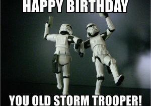 Star Wars Birthday Memes Happy Birthday You Old Storm Trooper Star Wars Payday