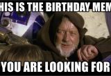 Star Wars Birthday Memes This is the Birthday Meme You are Looking for Star Wars
