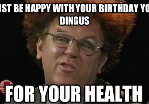 Steve Brule Birthday Card Just Be Happy with Your Birthday You Dingus for Your
