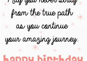 Sweet Words for Birthday Girl May You Never Stray From the True Path as You Continue