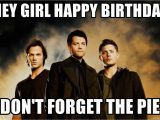 Teenage Birthday Memes Hey Girl Happy Birthday Don 39 T forget the Pie