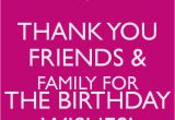 Thank You and Happy Birthday Quotes Thank You Friends Family for the Birthday Wishes Keep