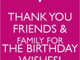 Thank You and Happy Birthday Quotes Thank You Friends Family for the Birthday Wishes Keep