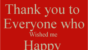 Thank You Everyone for Wishing Me A Happy Birthday Quotes Thank You to Everyone who Wished Me Happy Birthday Poster
